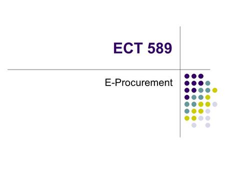ECT 589 E-Procurement. Agenda Market News B2B E-Hubs E-Procurement Case: Newark in One Eastman Chemical Next Week: GHX.