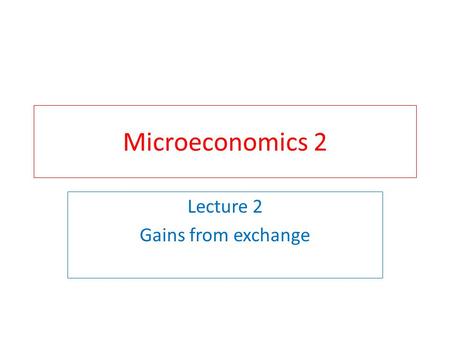 Microeconomics 2 Lecture 2 Gains from exchange. Who will win the Nobel Prize in economics in 2013? In 2012 - below Al Roth Lloyd Shapley See the Guardian.