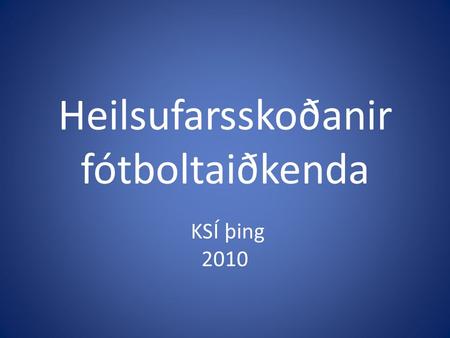Heilsufarsskoðanir fótboltaiðkenda KSÍ þing 2010.