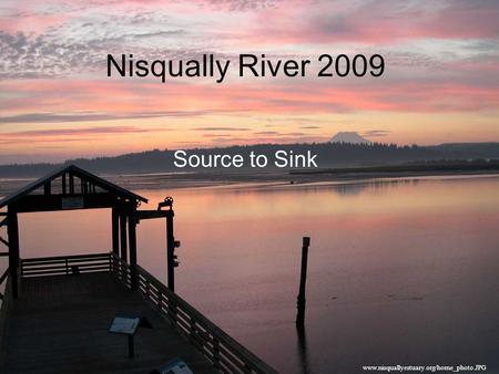 Nisqually River 2009 Source to Sink www.nisquallyestuary.org/home_photo.JPG.