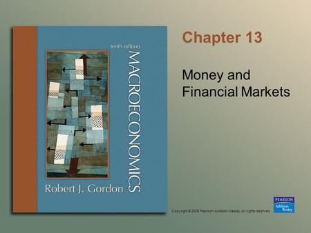 Copyright © 2006 Pearson Addison-Wesley. All rights reserved. Chapter 13 Money and Financial Markets.