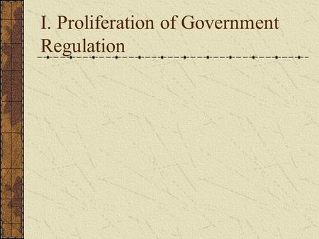 I. Proliferation of Government Regulation. II. State Regulation A. State power 1. To regulate intrastate commerce 2. limited by the federal gov'ts power.