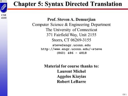 CH5.1 CSE 4100 Chapter 5: Syntax Directed Translation Prof. Steven A. Demurjian Computer Science & Engineering Department The University of Connecticut.