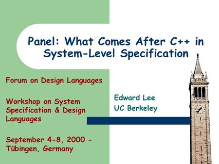 Panel: What Comes After C++ in System-Level Specification Edward Lee UC Berkeley Forum on Design Languages Workshop on System Specification & Design Languages.