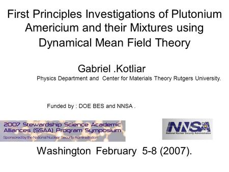First Principles Investigations of Plutonium Americium and their Mixtures using Dynamical Mean Field Theory Washington February 5-8 (2007). Gabriel.Kotliar.