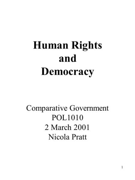 1 Human Rights and Democracy Comparative Government POL1010 2 March 2001 Nicola Pratt.