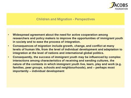 Children and Migration - Perspectives Widespread agreement about the need for active cooperation among researchers and policy makers to improve the opportunities.