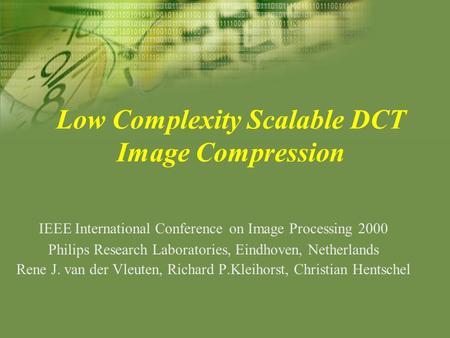 Low Complexity Scalable DCT Image Compression IEEE International Conference on Image Processing 2000 Philips Research Laboratories, Eindhoven, Netherlands.