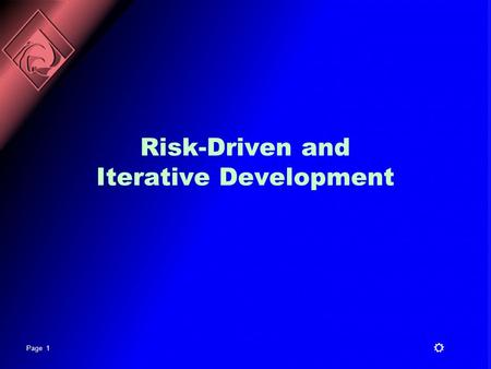 Page 1 R Risk-Driven and Iterative Development. Page 2 R Copyright © 1997 by Rational Software Corporation What the Iterative Life Cycle Is Not It is.
