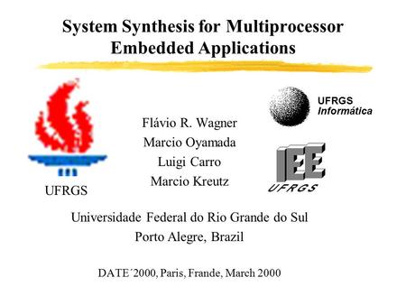System Synthesis for Multiprocessor Embedded Applications Flávio R. Wagner Marcio Oyamada Luigi Carro Marcio Kreutz Universidade Federal do Rio Grande.
