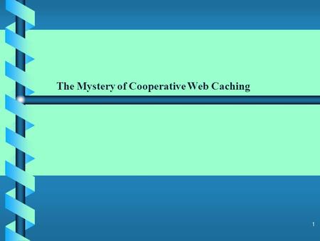 1 The Mystery of Cooperative Web Caching 2 b b Web caching : is a process implemented by a caching proxy to improve the efficiency of the web. It reduces.