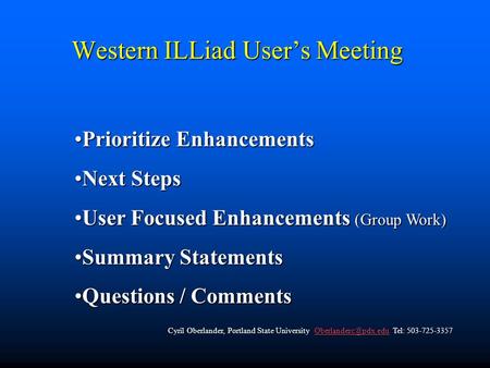 Western ILLiad User’s Meeting Prioritize EnhancementsPrioritize Enhancements Next StepsNext Steps User Focused Enhancements (Group Work)User Focused Enhancements.
