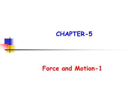 CHAPTER-5 Force and Motion-1.