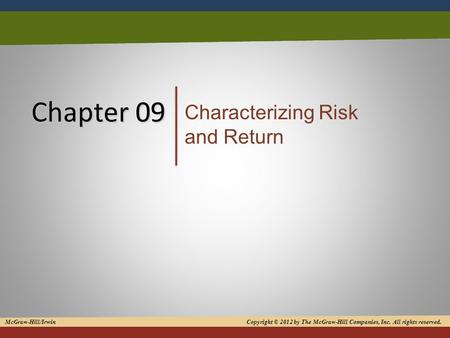1 Chapter 09 Characterizing Risk and Return McGraw-Hill/Irwin Copyright © 2012 by The McGraw-Hill Companies, Inc. All rights reserved.