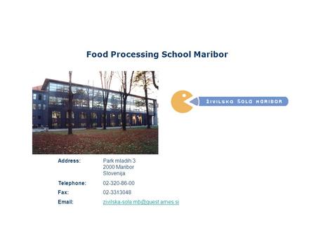Food Processing School Maribor Address:Park mladih 3 2000 Maribor Slovenija Telephone:02-320-86-00 Fax:02-3313048