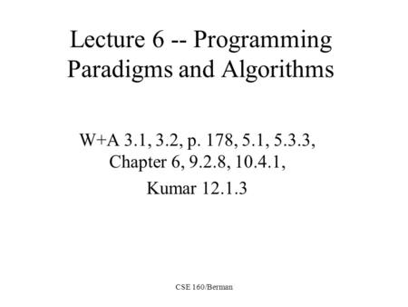 CSE 160/Berman Lecture 6 -- Programming Paradigms and Algorithms W+A 3.1, 3.2, p. 178, 5.1, 5.3.3, Chapter 6, 9.2.8, 10.4.1, Kumar 12.1.3.