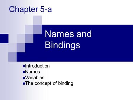 Names and Bindings Introduction Names Variables The concept of binding Chapter 5-a.