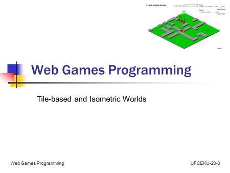 UFCEKU-20-3Web Games Programming Tile-based and Isometric Worlds.