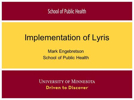Implementation of Lyris Mark Engebretson School of Public Health.