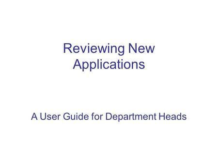 Reviewing New Applications A User Guide for Department Heads.