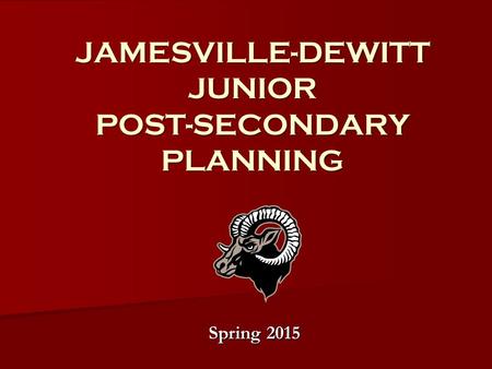 JAMESVILLE-DEWITT JUNIOR POST-SECONDARY PLANNING Spring 2015.