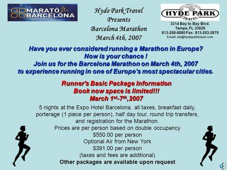 Hyde Park Travel Presents Barcelona Marathon March 4th, 2007 Have you ever considered running a Marathon in Europe? Now is your chance ! Join us for the.
