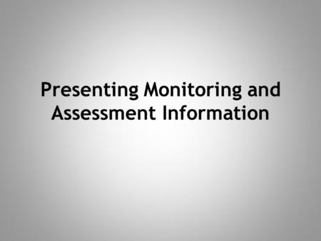 Presenting Monitoring and Assessment Information.