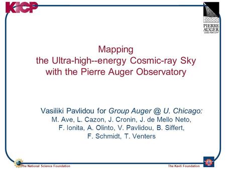 The National Science FoundationThe Kavli Foundation Mapping the Ultra-high--energy Cosmic-ray Sky with the Pierre Auger Observatory Vasiliki Pavlidou for.