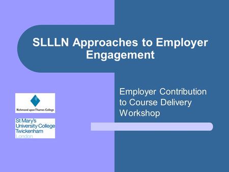 SLLLN Approaches to Employer Engagement Employer Contribution to Course Delivery Workshop.
