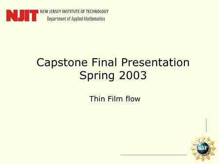 Capstone Final Presentation Spring 2003 Thin Film flow.