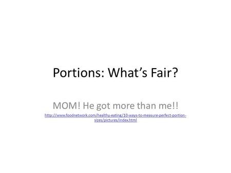 Portions: What’s Fair? MOM! He got more than me!!  sizes/pictures/index.html.
