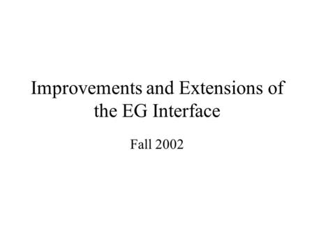 Improvements and Extensions of the EG Interface Fall 2002.