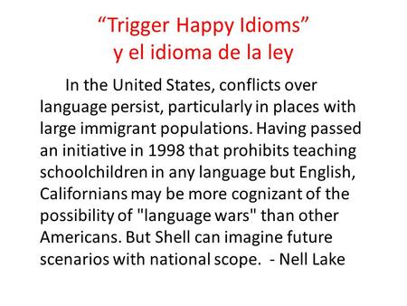 “Trigger Happy Idioms” y el idioma de la ley In the United States, conflicts over language persist, particularly in places with large immigrant populations.