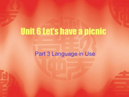 Unit 6 Let’s have a picnic Part 3 Language in Use.