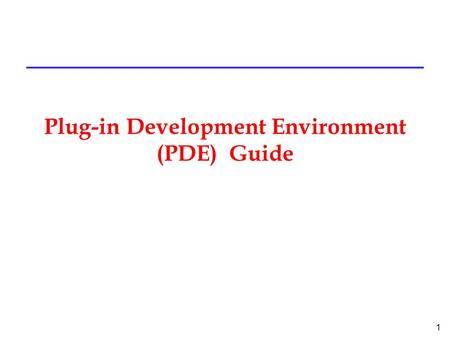 1 Plug-in Development Environment (PDE) Guide. 2 Introduction to PDE l What is PDE: »a tool designed to help you develop platform plug-ins while working.
