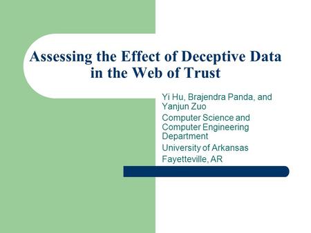 Assessing the Effect of Deceptive Data in the Web of Trust Yi Hu, Brajendra Panda, and Yanjun Zuo Computer Science and Computer Engineering Department.