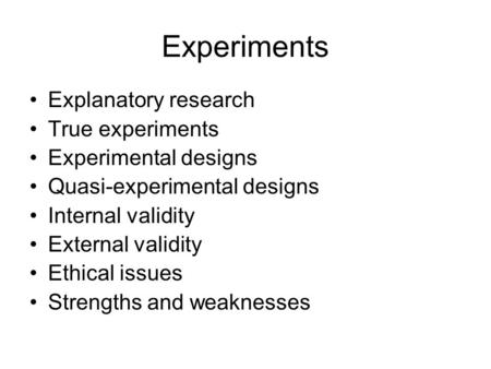 Experiments Explanatory research True experiments Experimental designs