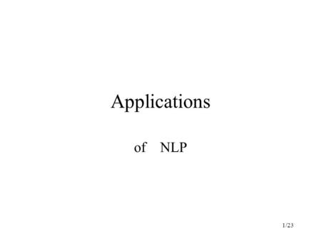 1/23 Applications of NLP. 2/23 Applications Text-to-speech, speech-to-text Dialogues sytems / conversation machines NL interfaces to –QA systems –IR systems.