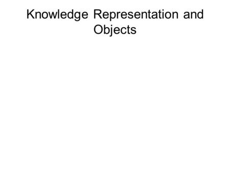 Knowledge Representation and Objects