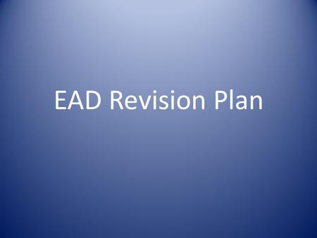 EAD Revision Plan. TS-EAD Created February 2010 2010 Annual Meeting Timeline for revision Initial goals.