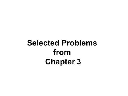 Selected Problems from Chapter 3. 45 o.