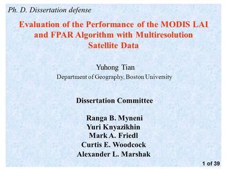 Ph. D. Dissertation defense Evaluation of the Performance of the MODIS LAI and FPAR Algorithm with Multiresolution Satellite Data Yuhong Tian Department.
