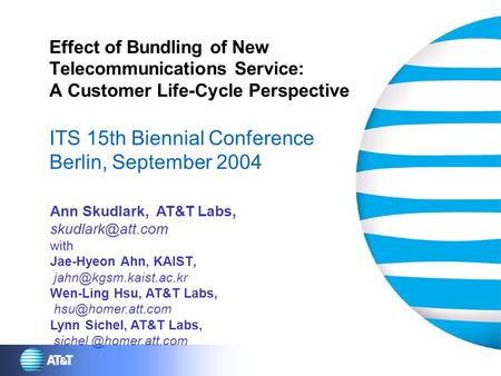 Effect of Bundling of New Telecommunications Service: A Customer Life-Cycle Perspective ITS 15th Biennial Conference Berlin, September 2004 Ann Skudlark,