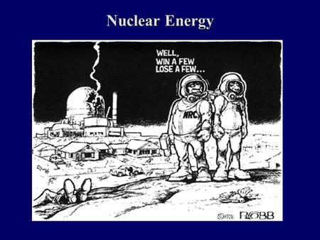 Nuclear Energy. Possible Exam Questions 1.Compare the environmental effects of coal combustion and conventional nuclear fission for the generation of.