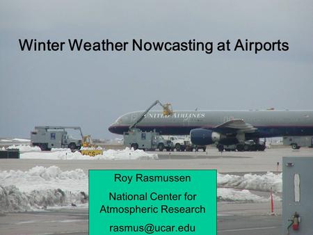Freezing Drizzle as a Ground Deicing Hazard Roy Rasmussen and Chuck Wade National Center for Atmospheric Research (NCAR) David Fleming, R.K. Moore, Amor.