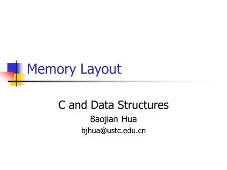 Memory Layout C and Data Structures Baojian Hua