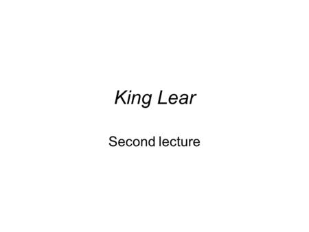 King Lear Second lecture. The Fool One of the most wonderful conceptions, and wonderful roles, in the play. He’s a jester, Lear’s “all-licensed fool,”