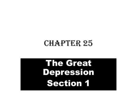 Chapter 25 The Great Depression Section 1. stock exchange : an organized system for buying and selling shares.