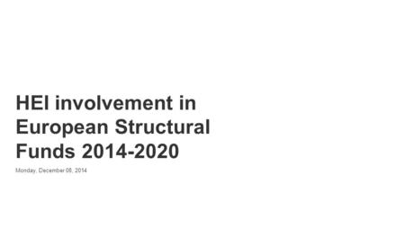 Powered by HEI involvement in European Structural Funds 2014-2020 Monday, December 08, 2014.