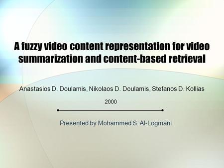 A fuzzy video content representation for video summarization and content-based retrieval Anastasios D. Doulamis, Nikolaos D. Doulamis, Stefanos D. Kollias.